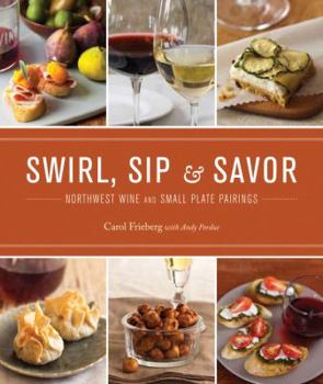 Paperback Swirl, Sip & Savor: Northwest Wine and Small Plate Pairings Book