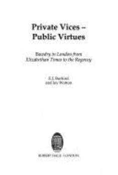 Private Vices-Public Virtues: Bawdrey in London from Elizabethan Times to the Regency