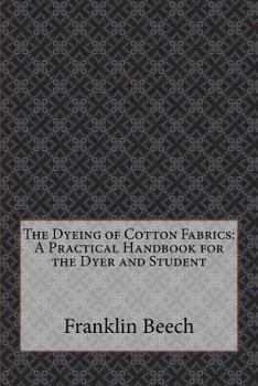 The Dyeing of Cotton Fabrics: A Practical Handbook for the Dyer and Student