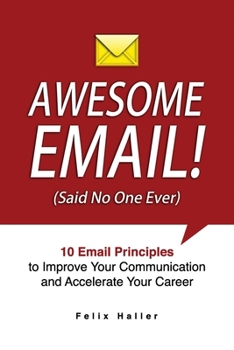 Paperback Awesome Email!: 10 Email Principles to Improve Your Communication and Accelerate Your Career Book