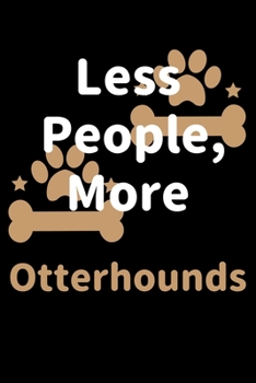Less People, More Otterhounds: Journal (Diary, Notebook) Funny Dog Owners Gift for Otterhound Lovers