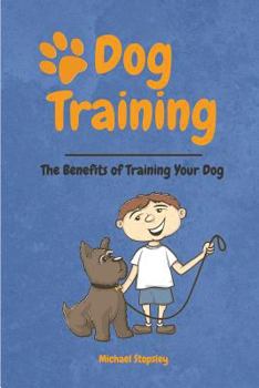 Paperback Dog Training: The Benefits of Training your Dog Book