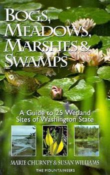 Paperback Bogs, Meadows, Marshes, and Swamps: A Guide to 25 Wetland Sites of Washington State Book