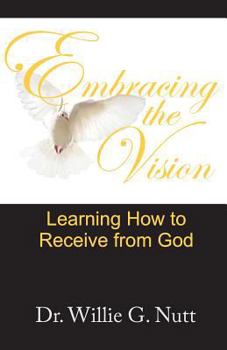 Paperback Embracing The Vision: Learning How To Receive From God Book