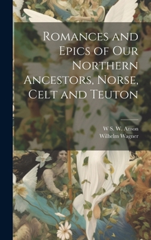 Hardcover Romances and Epics of Our Northern Ancestors, Norse, Celt and Teuton Book