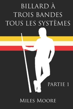 BILLARD À TROIS BANDES TOUS LES SYSTÈMES - PARTIE 4 (French Edition)