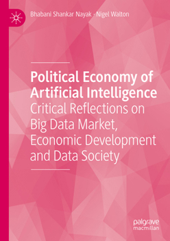 Hardcover Political Economy of Artificial Intelligence: Critical Reflections on Big Data Market, Economic Development and Data Society Book