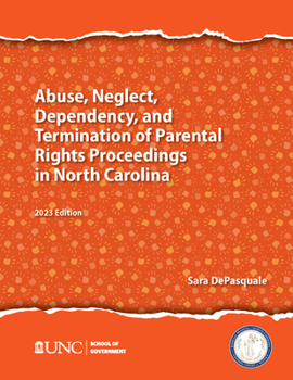 Paperback Abuse, Neglect, Dependency, and Termination of Parental Rights in North Carolina: 2023 Edition Book