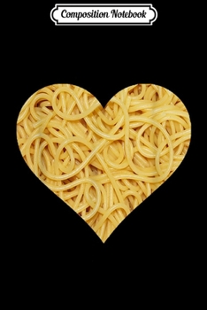 Composition Notebook: Spaghetti Pasta Noodle Heart Italian Food Macaroni Cooking  Journal/Notebook Blank Lined Ruled 6x9 100 Pages