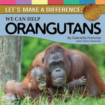 Hardcover We Can Help Orangutans: Let's Make a Difference Book