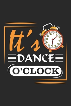 Paperback It's Dance O'clock: Dancing Time Teacher Coach Dancer Book