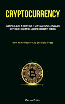 Paperback Cryptocurrency: A Comprehensive Introduction To Cryptocurrencies, Including Cryptocurrency Mining And Cryptocurrency Trading (How To Profitably And Se Book