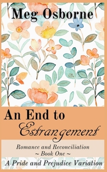 An End to Estrangement: A Pride and Prejudice Variation - Book #1 of the Romance and Reconciliation