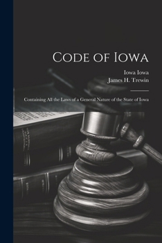 Paperback Code of Iowa: Containing All the Laws of a General Nature of the State of Iowa Book