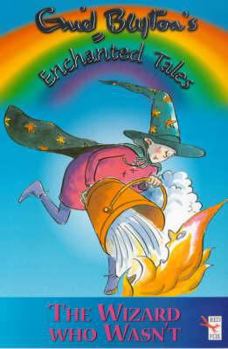 The Wizard Who Wasn't - Book #4 of the Enid Blyton's Enchanted Tales