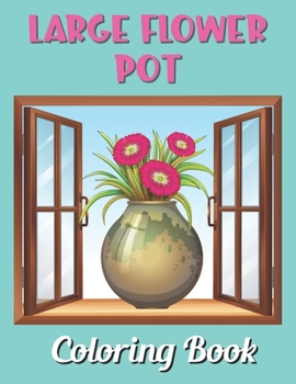 Paperback Large Flower Pot Coloring Book: Fun and creative with color activity books for kids & toddlers, Medition practice and happy a free time Book