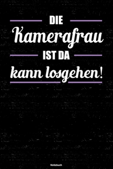 Die Kamerafrau ist da kann losgehen! Notizbuch: Kamerafrau Journal DIN A5 liniert 120 Seiten Geschenk