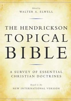 Hardcover The Hendrickson Topical Bible: A Survey of Essential Christian Doctrines Book