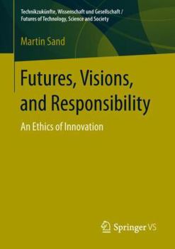 Paperback Futures, Visions, and Responsibility: An Ethics of Innovation Book