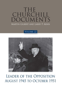 Hardcover The Churchill Documents, Volume 22, Leader of the Opposition, August 1945 to October 1951 Book