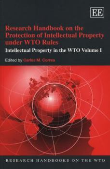 Research Handbook on the Protection of Intellectual Property Under Wto Rules: Intellectual Property in the Wto Volume I