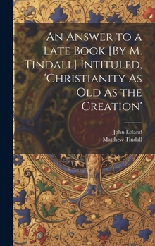 Hardcover An Answer to a Late Book [By M. Tindall] Intituled, 'christianity As Old As the Creation' Book