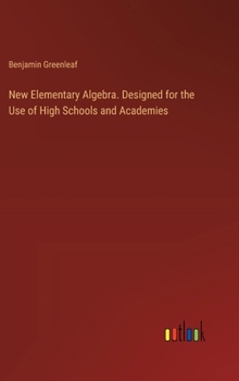 Hardcover New Elementary Algebra. Designed for the Use of High Schools and Academies Book