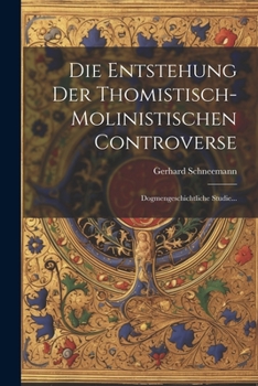 Paperback Die Entstehung Der Thomistisch-molinistischen Controverse: Dogmengeschichtliche Studie... [German] Book