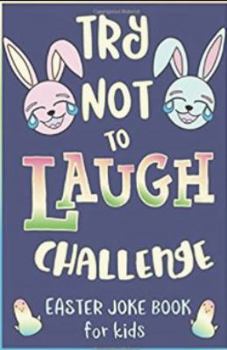 Paperback Try Not to Laugh Challenge, Easter Joke Book for Kids: Easter Basket Stuffer for Boys, Girls, Teens & Adults, Fun Easter Activity Book with Cute ... Easter Activities for the Whole Family! Book