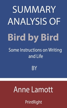 Paperback Summary Analysis Of Bird by Bird: Some Instructions on Writing and Life By Anne Lamott Book