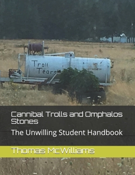 Paperback Cannibal Trolls and Omphalos Stones: The Unwilling Student Handbook Book