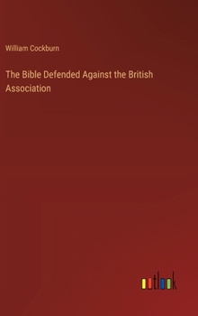 Hardcover The Bible Defended Against the British Association Book