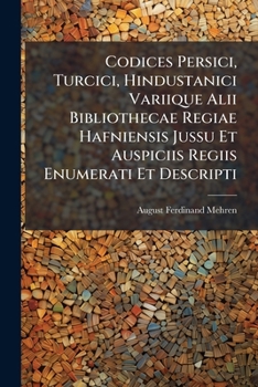 Codices Persici, Turcici, Hindustanici Variique Alii Bibliothecae Regiae Hafniensis Jussu Et Auspiciis Regiis Enumerati Et Descripti - Primary Source