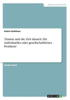 Paperback Trauma und die Zeit danach. Ein individuelles oder gesellschaftliches Problem? [German] Book