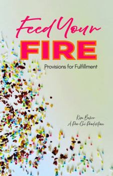 Paperback Feed Your Fire: Provisions for Fulfillment Book