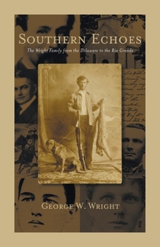 Paperback Southern Echoes.: The Wright Family from the Delaware to the Rio Grande Book