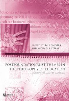 Postfoundationalist Themes In The Philosophy of Education: Festschrift for James D. Marshall (Educational Philosophy and Theory Special Issues)