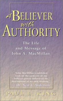 Paperback A Believer with Authority: The Life and Message of John A. MacMillan Book