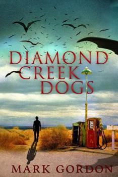 Paperback Diamond Creek Dogs: Epic sequel to the post-apocalyptic thriller, Desolation Boulevard. Book
