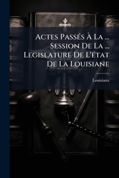 Acts Passed At The ... Session Of The Legislature Of The State Of Louisiana