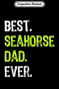 Paperback Composition Notebook: Best SEAHORSE DAD Ever Funny father's day daddy Gift Journal/Notebook Blank Lined Ruled 6x9 100 Pages Book