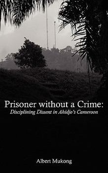 Paperback Prisoner without a Crime. Disciplining Dissent in Ahidjo's Cameroon Book