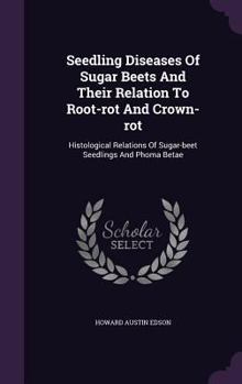 Seedling Diseases of Sugar Beets and Their Relation to Root-Rot and Crown-Rot: Histological Relations of Sugar-Beet Seedlings and Phoma Betae