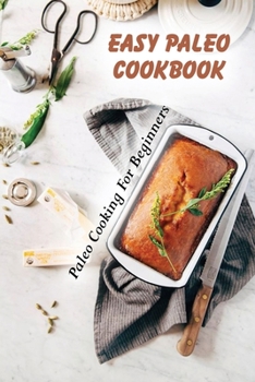 Paperback Easy Paleo Cookbook: Paleo Cooking For Beginners: Paleo Cooking For Kids Book
