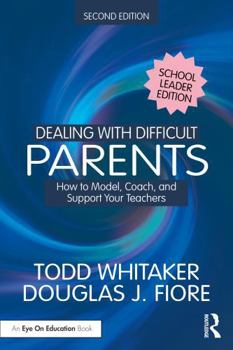 Paperback Dealing with Difficult Parents (School Leader Edition): How to Model, Coach, and Support Your Teachers Book