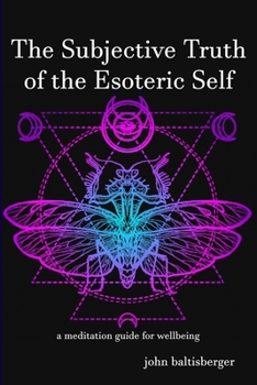 Paperback The Subjective Truth of the Esoteric Self: a meditative guide for wellbeing Book