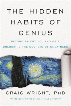 The Hidden Habits of Genius: Beyond Talent, IQ, and GritUnlocking the Secrets of Greatness