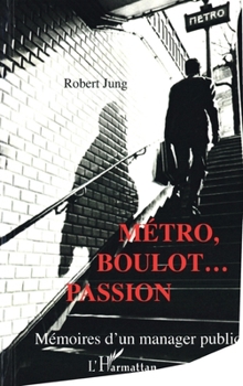 Paperback Métro, boulot... Passion: Mémoires d'un manager public [French] Book
