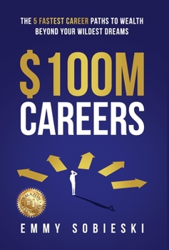 Hardcover $100M Careers: The 5 Fastest Career Paths to Wealth Beyond Your Wildest Dreams Book