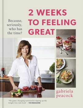 Hardcover 2 Weeks to Feeling Great: Because, Seriously, Who Has the Time? Book